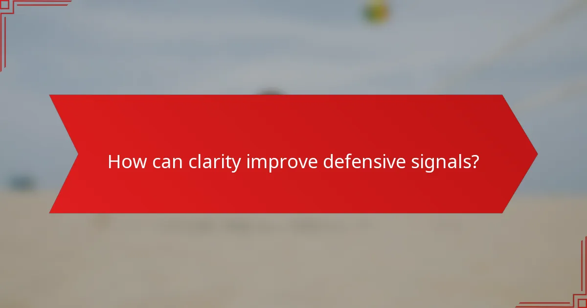 How can clarity improve defensive signals?