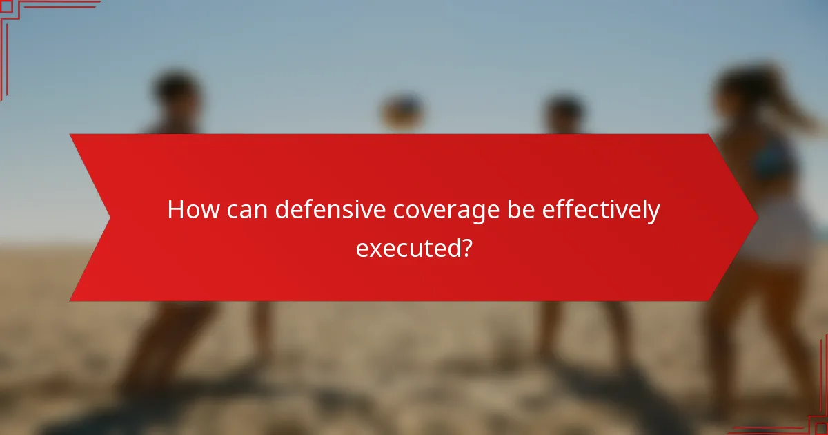 How can defensive coverage be effectively executed?