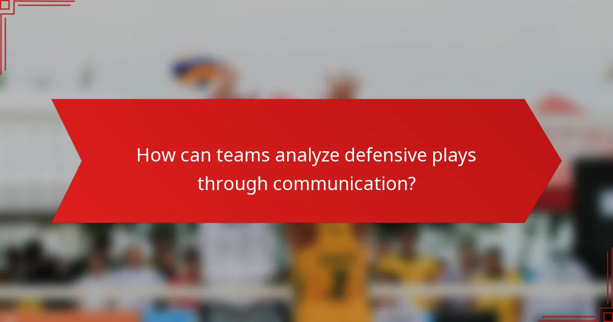 How can teams analyze defensive plays through communication?