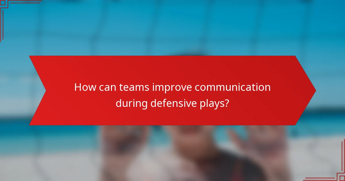 How can teams improve communication during defensive plays?