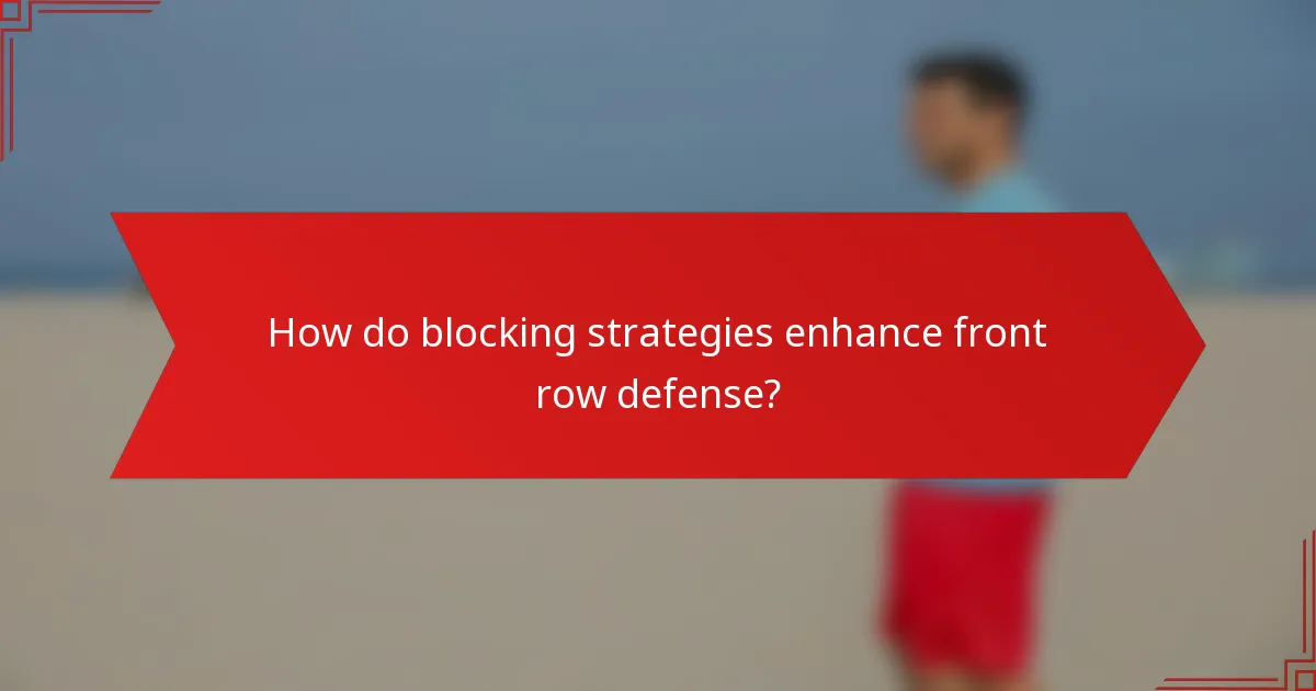 How do blocking strategies enhance front row defense?