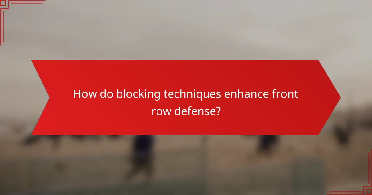 How do blocking techniques enhance front row defense?