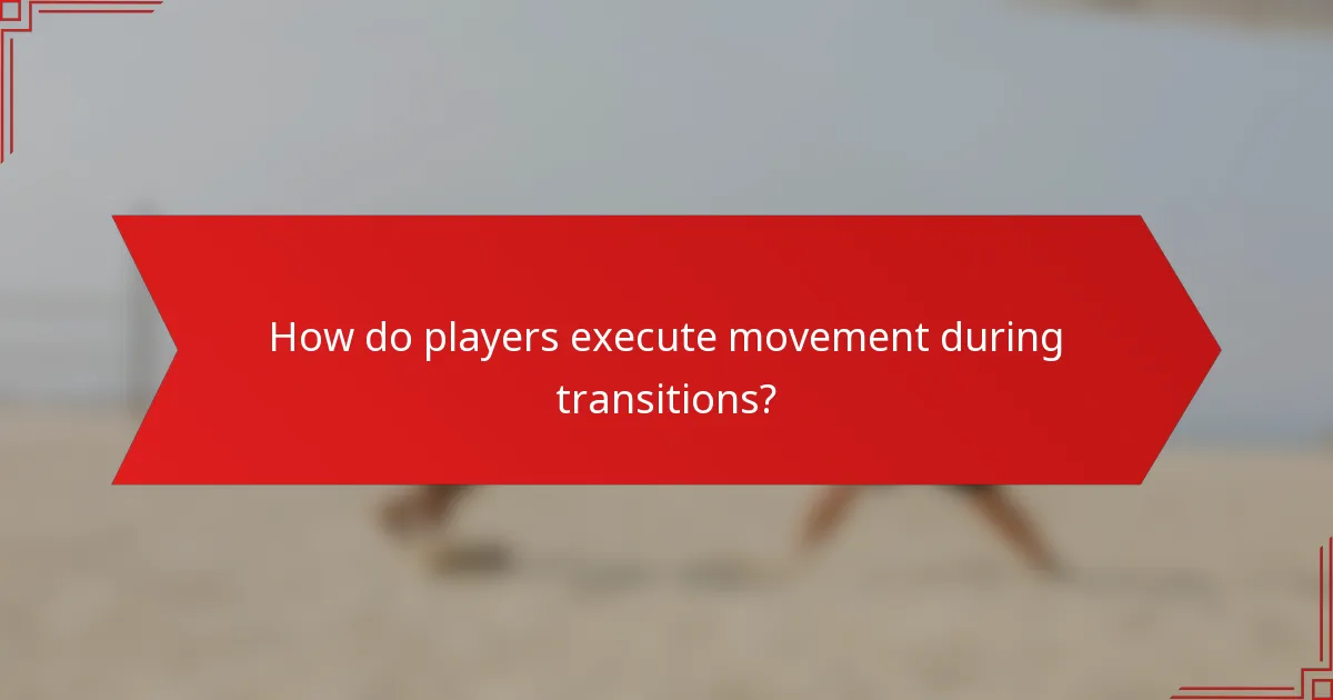 How do players execute movement during transitions?