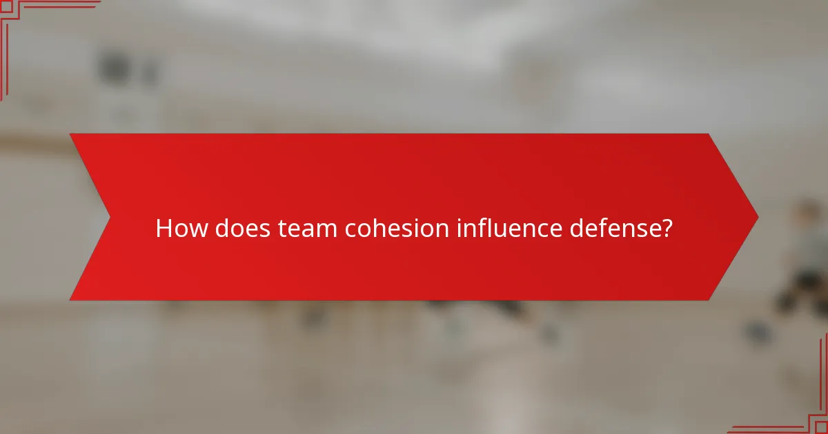 How does team cohesion influence defense?