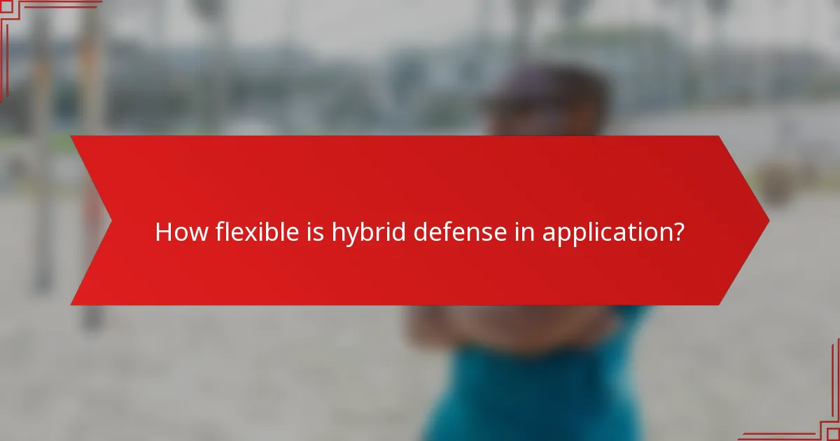 How flexible is hybrid defense in application?