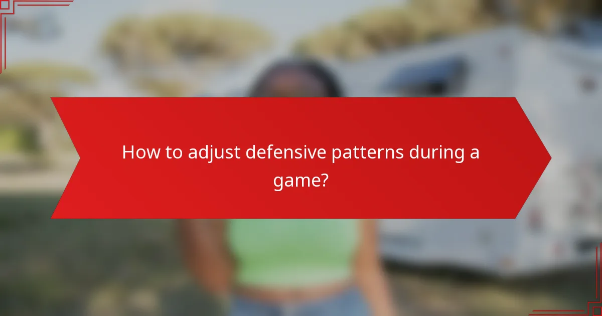 How to adjust defensive patterns during a game?
