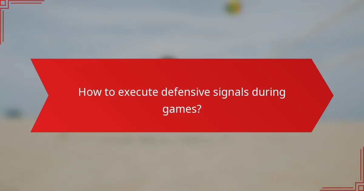 How to execute defensive signals during games?