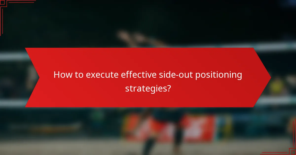 How to execute effective side-out positioning strategies?