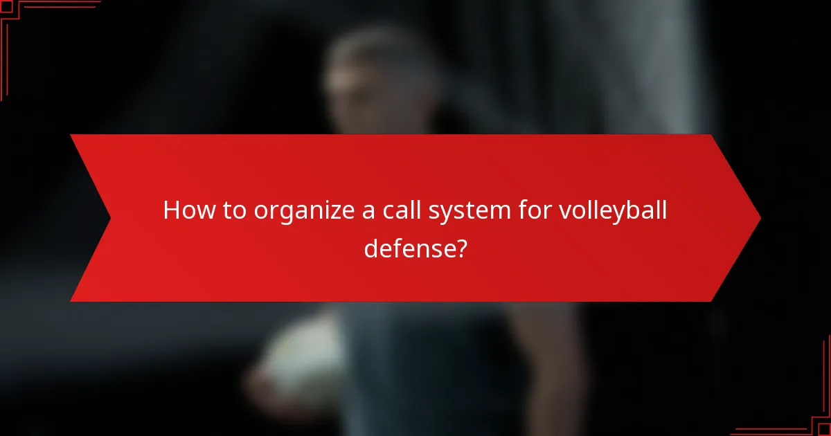 How to organize a call system for volleyball defense?