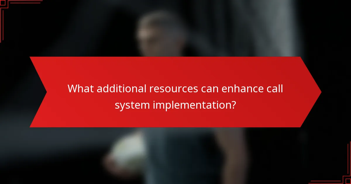 What additional resources can enhance call system implementation?