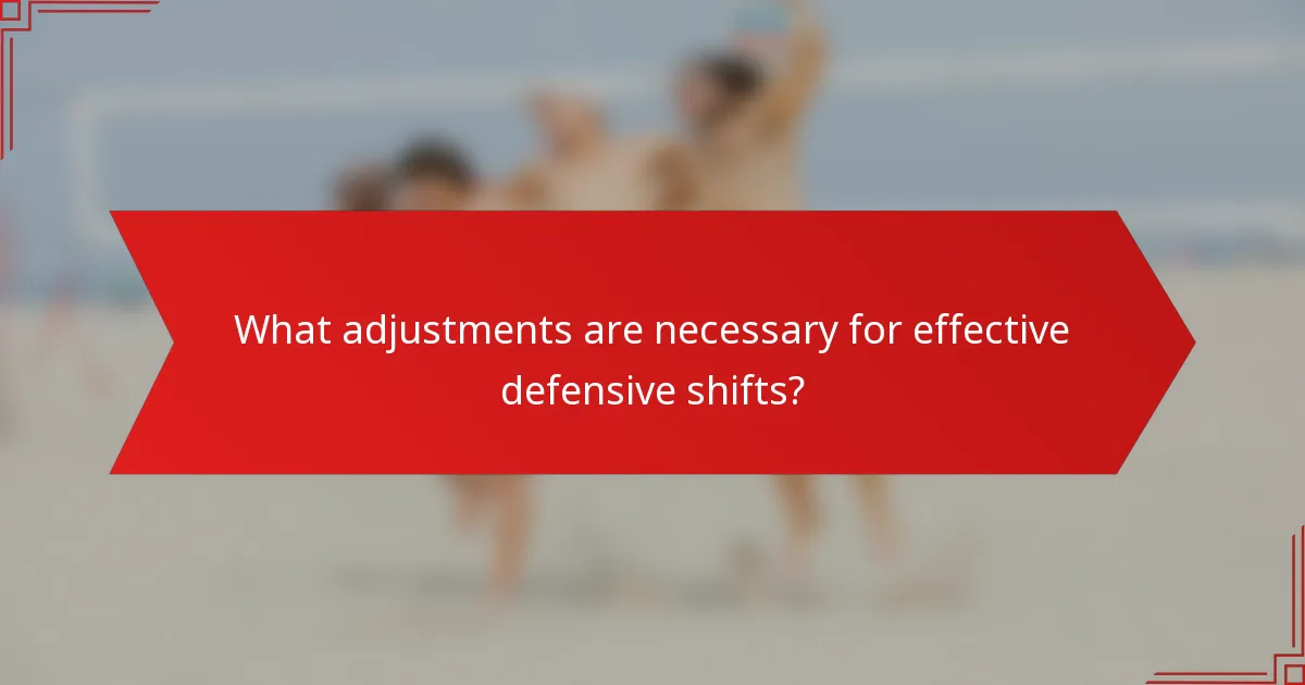 What adjustments are necessary for effective defensive shifts?
