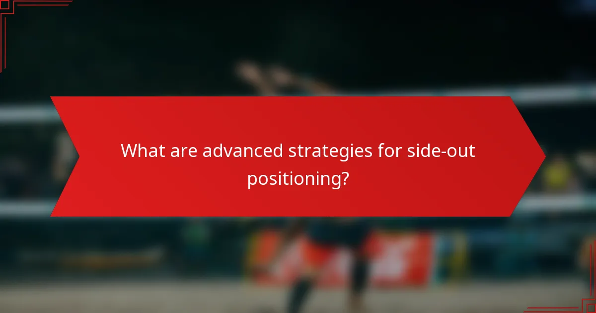 What are advanced strategies for side-out positioning?
