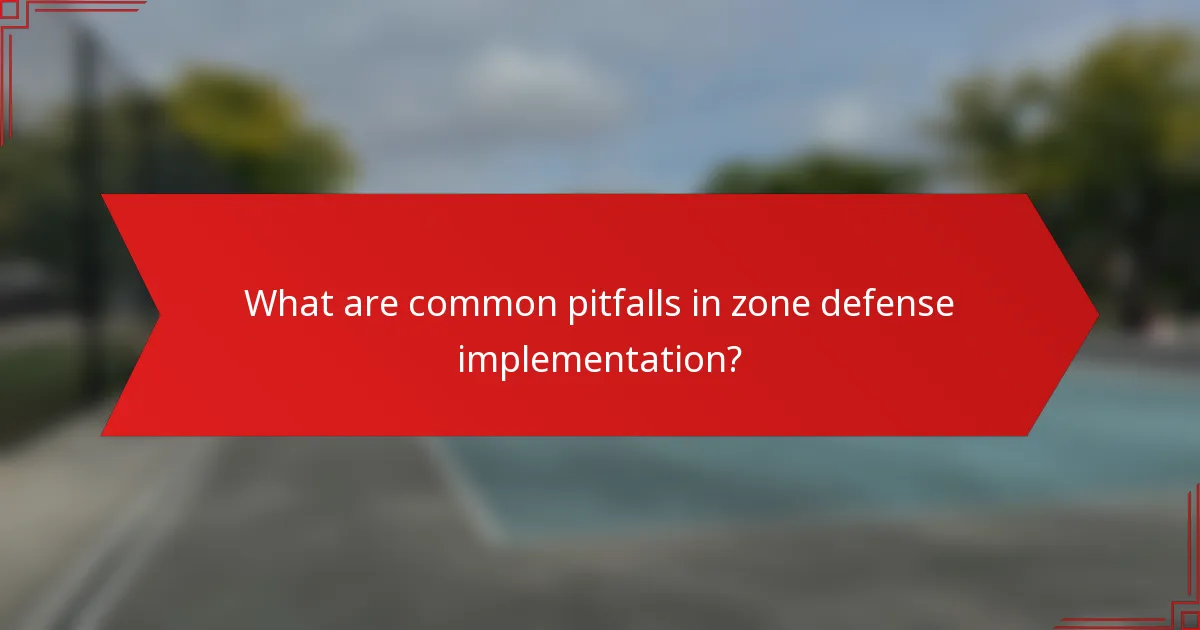 What are common pitfalls in zone defense implementation?