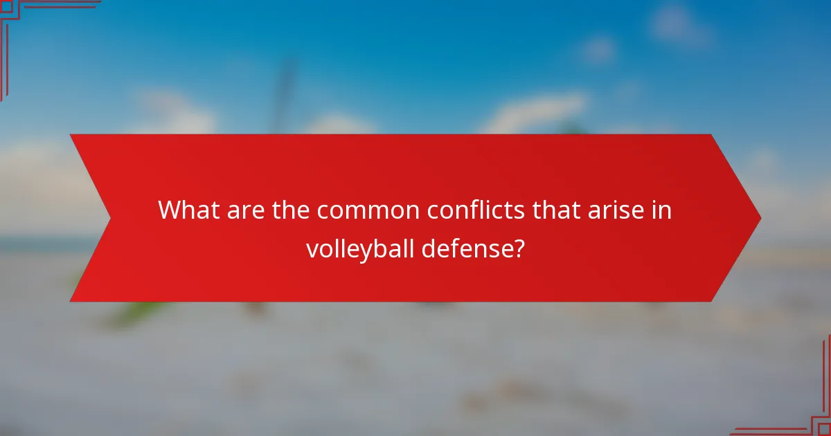 What are the common conflicts that arise in volleyball defense?