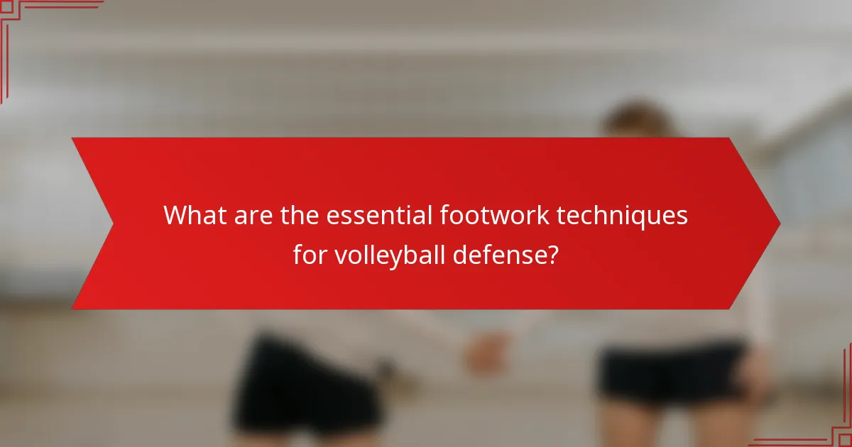 What are the essential footwork techniques for volleyball defense?