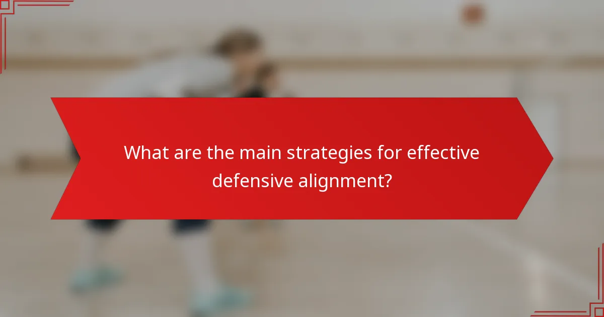 What are the main strategies for effective defensive alignment?
