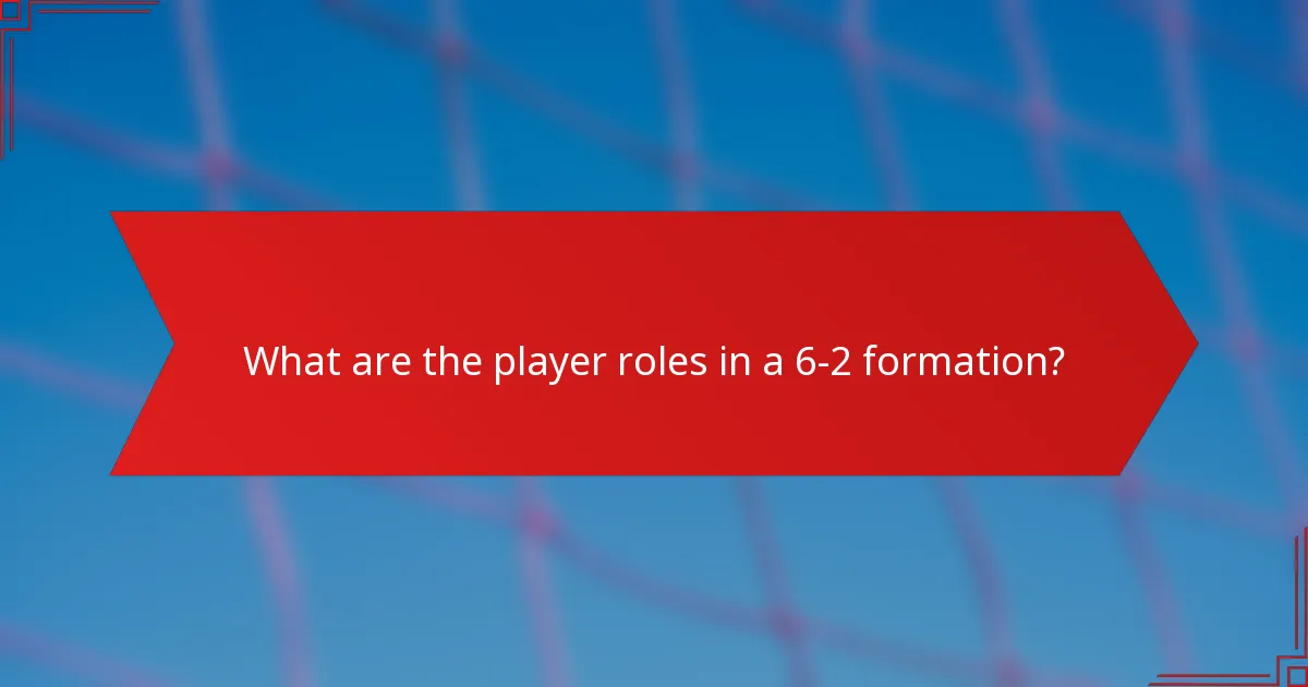 What are the player roles in a 6-2 formation?