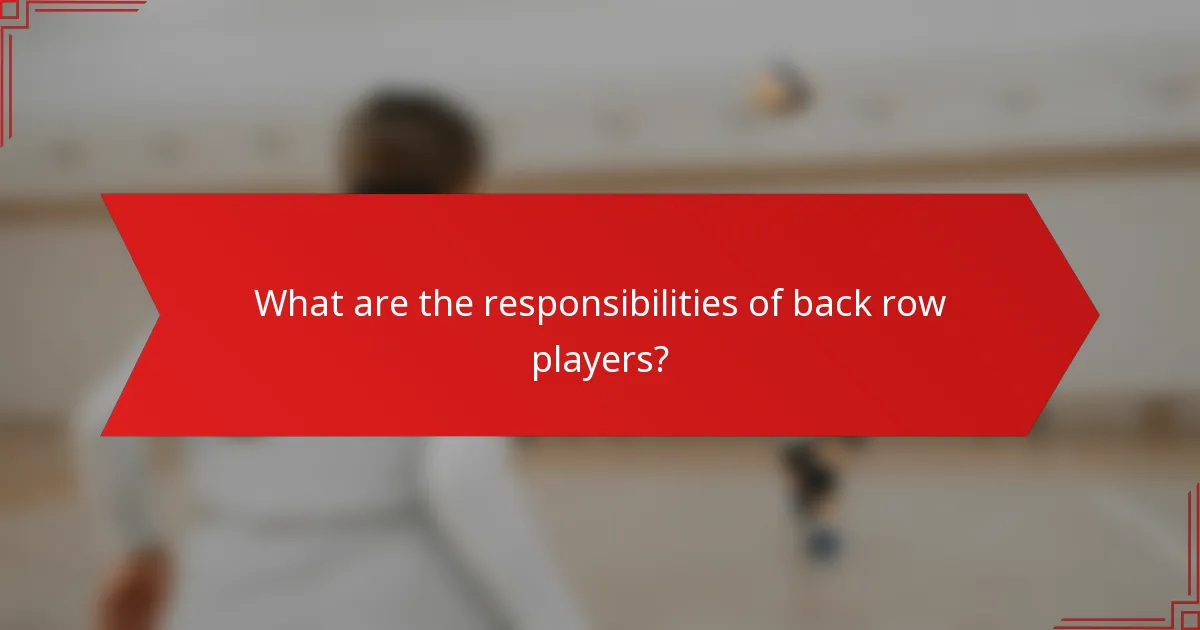 What are the responsibilities of back row players?