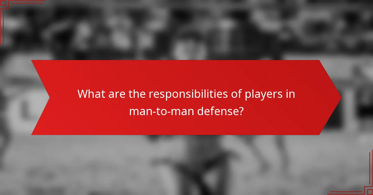 What are the responsibilities of players in man-to-man defense?