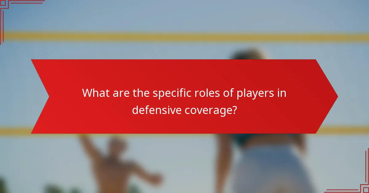 What are the specific roles of players in defensive coverage?