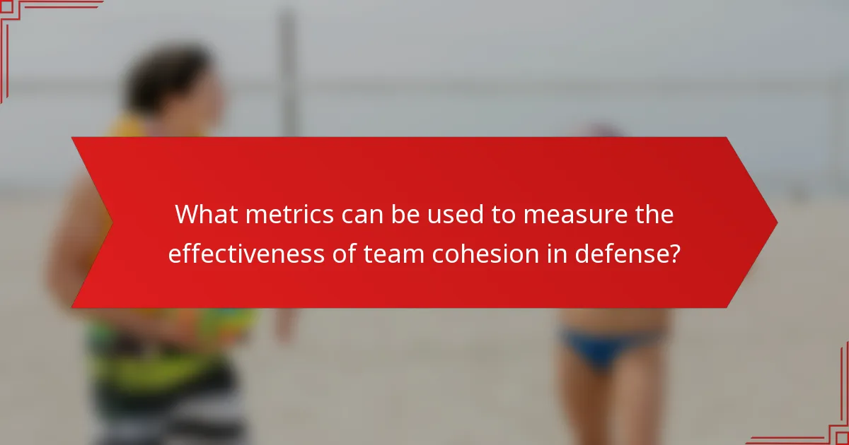 What metrics can be used to measure the effectiveness of team cohesion in defense?