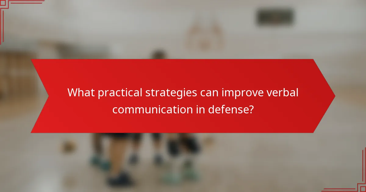 What practical strategies can improve verbal communication in defense?