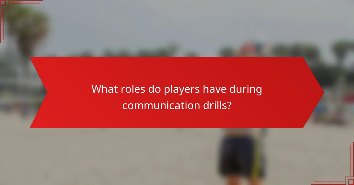 What roles do players have during communication drills?