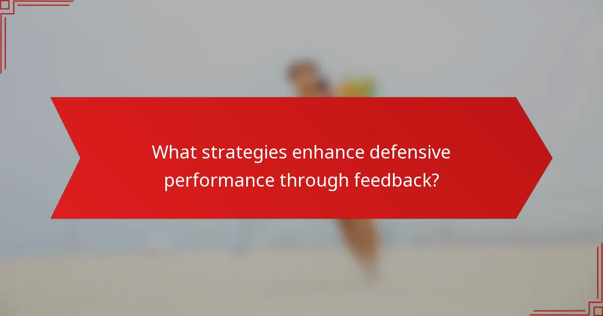 What strategies enhance defensive performance through feedback?