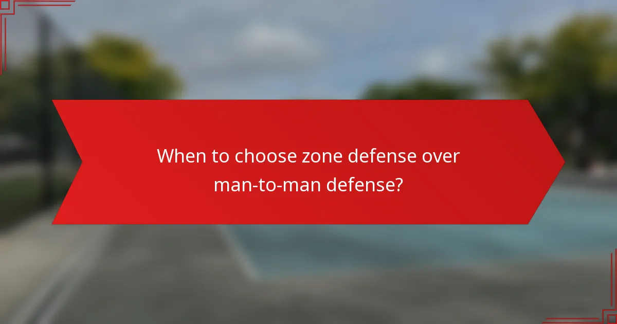 When to choose zone defense over man-to-man defense?