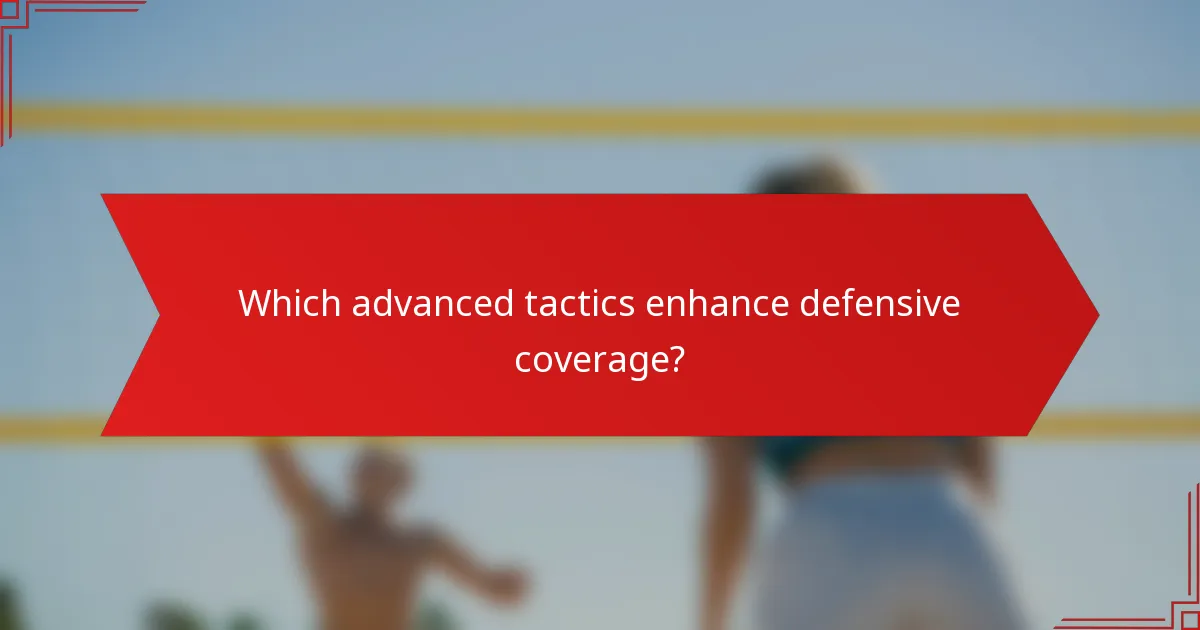 Which advanced tactics enhance defensive coverage?