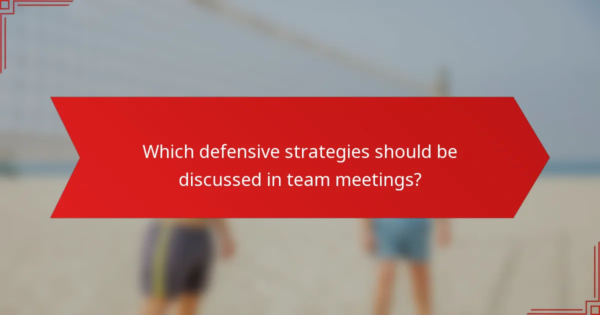 Which defensive strategies should be discussed in team meetings?