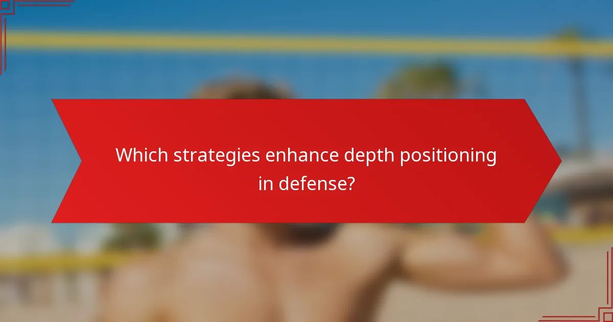 Which strategies enhance depth positioning in defense?