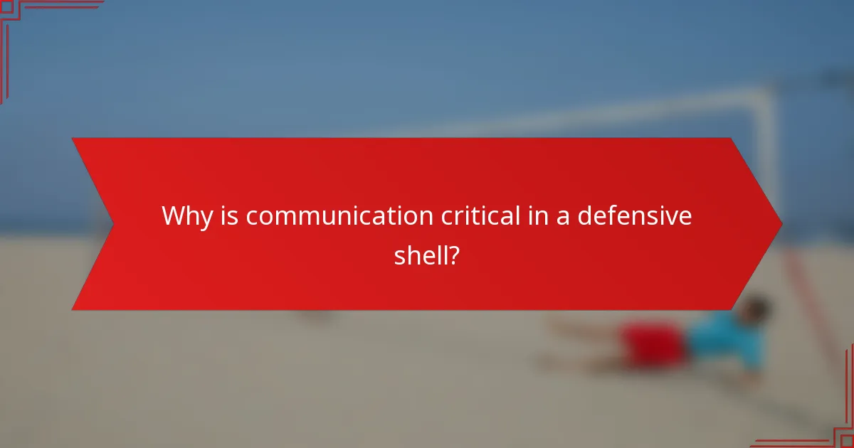 Why is communication critical in a defensive shell?